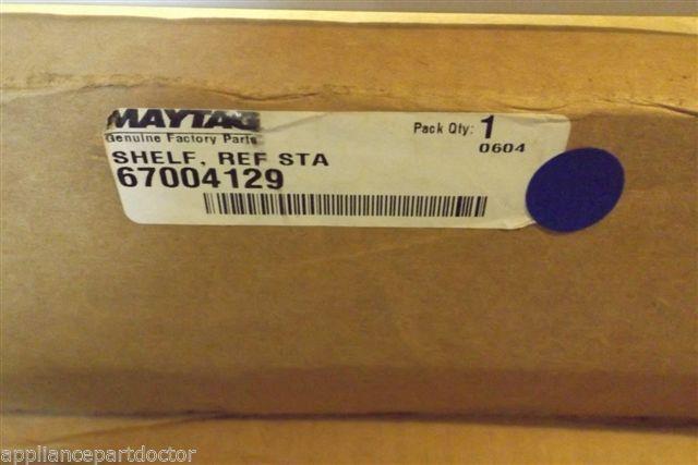 MAYTAG REFRIGERATOR 67004129 SHELFREF.STA NEW IN BOX MAYTAG REFRIGERATOR 67004129 SHELFREF.STA NEW IN BOX